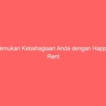 Temukan Kebahagiaan Anda dengan Happy Rent