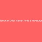 Temukan Mobil Idaman Anda di Noktautos