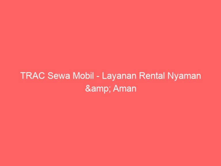 TRAC Sewa Mobil – Layanan Rental Nyaman & Aman