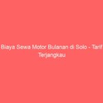 Biaya Sewa Motor Bulanan di Solo – Tarif Terjangkau