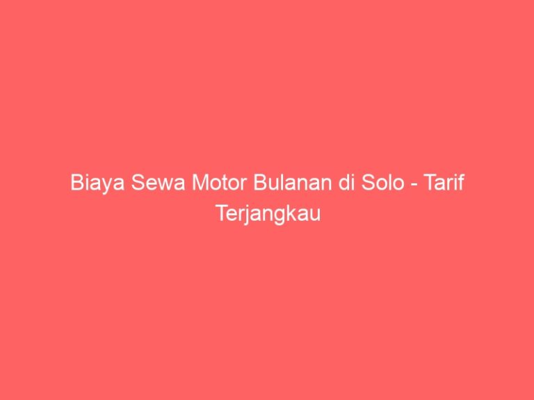 Biaya Sewa Motor Bulanan di Solo – Tarif Terjangkau