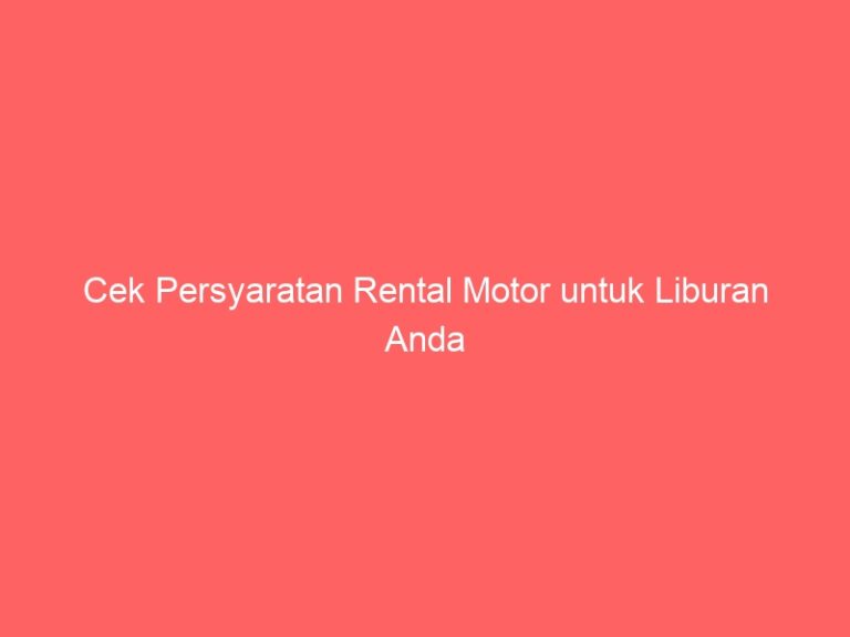 Cek Persyaratan Rental Motor untuk Liburan Anda