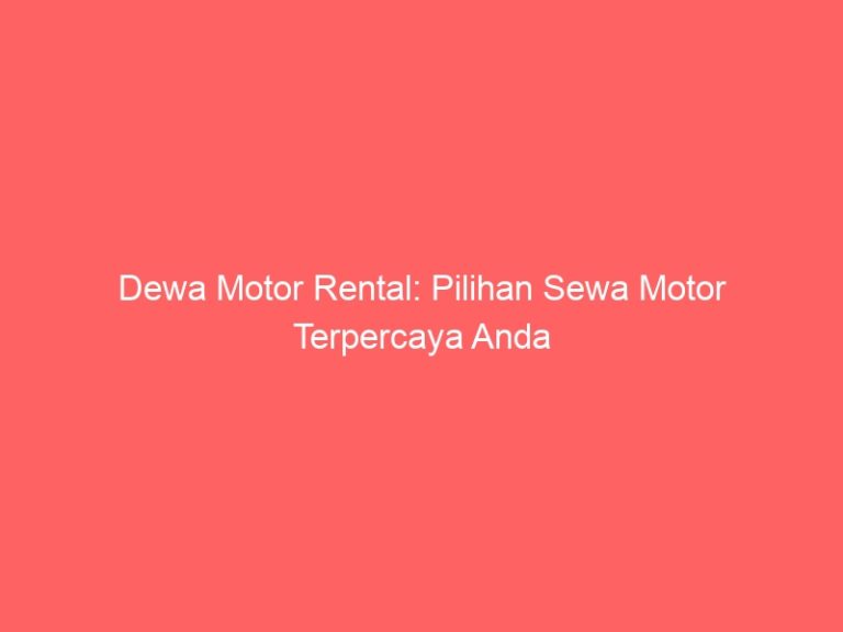 Dewa Motor Rental: Pilihan Sewa Motor Terpercaya Anda