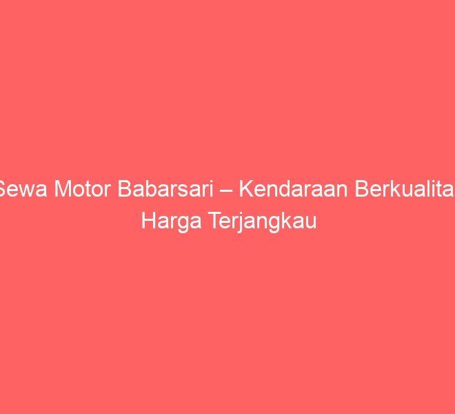 Sewa Motor Babarsari – Kendaraan Berkualitas, Harga Terjangkau