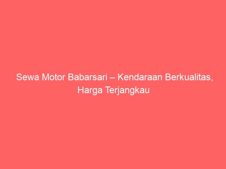 Sewa Motor Babarsari – Kendaraan Berkualitas, Harga Terjangkau