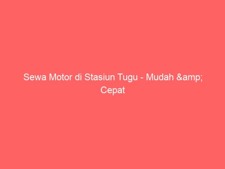 Sewa Motor di Stasiun Tugu – Mudah & Cepat