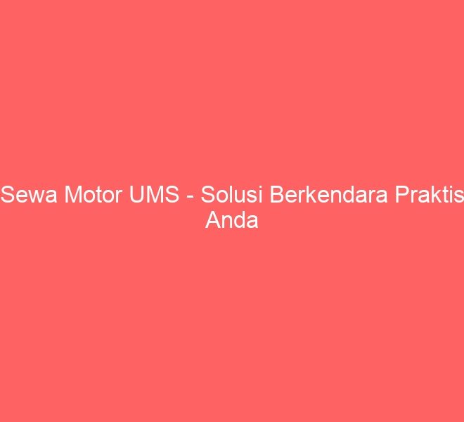 Sewa Motor UMS – Solusi Berkendara Praktis Anda