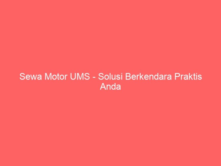 Sewa Motor UMS – Solusi Berkendara Praktis Anda