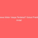 Sewa Motor Vespa Terdekat? Solusi Praktis Anda!