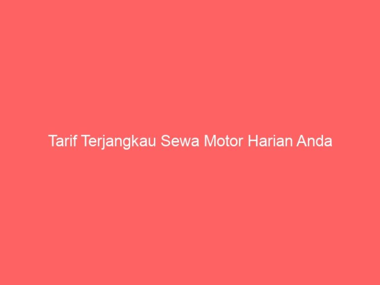 Tarif Terjangkau Sewa Motor Harian Anda