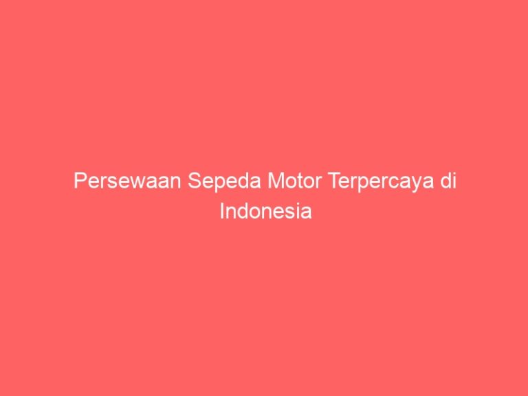 Persewaan Sepeda Motor Terpercaya di Indonesia