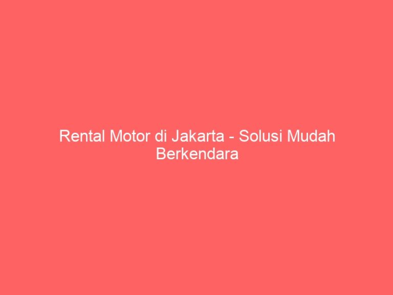 Rental Motor di Jakarta – Solusi Mudah Berkendara