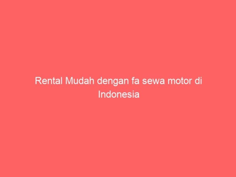 Rental Mudah dengan fa sewa motor di Indonesia