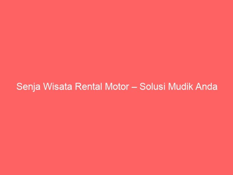 Senja Wisata Rental Motor – Solusi Mudik Anda