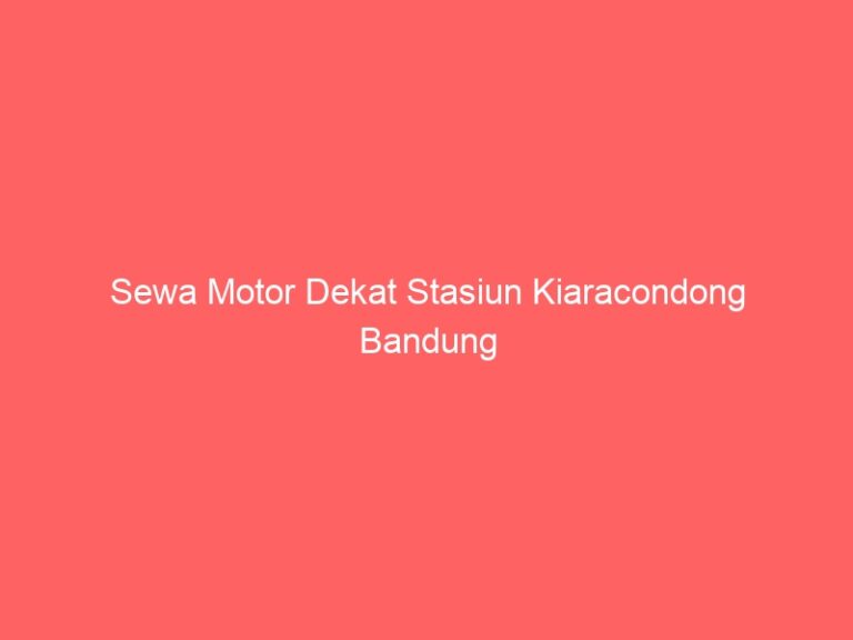 Sewa Motor Dekat Stasiun Kiaracondong Bandung