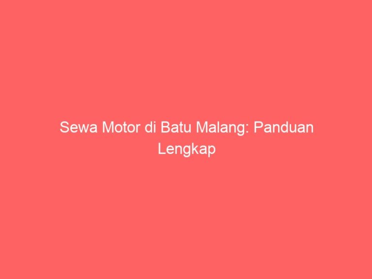 Sewa Motor di Batu Malang: Panduan Lengkap