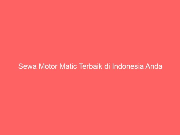 Sewa Motor Matic Terbaik di Indonesia Anda