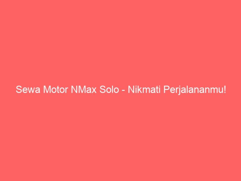 Sewa Motor NMax Solo – Nikmati Perjalananmu!