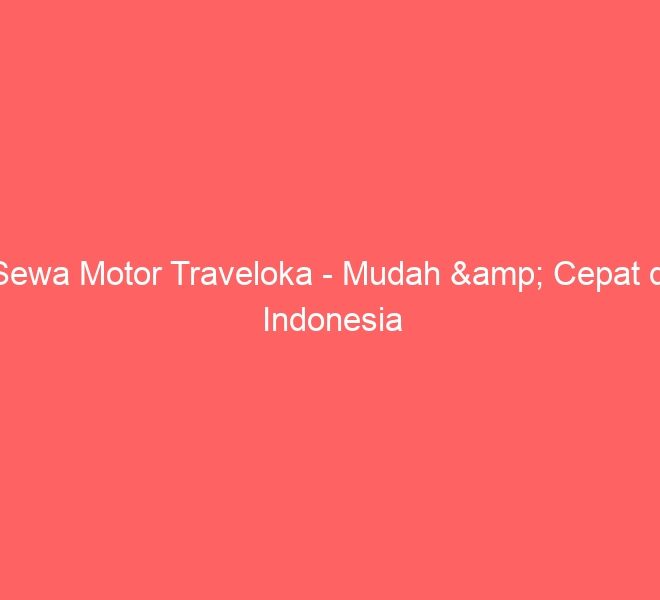 Sewa Motor Traveloka – Mudah & Cepat di Indonesia