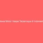 Sewa Motor Vespa Terpercaya di Indonesia