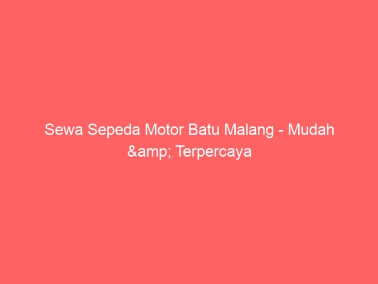 Sewa Sepeda Motor Batu Malang – Mudah & Terpercaya