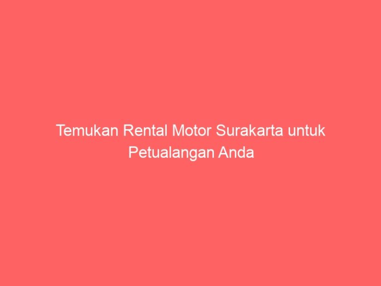 Temukan Rental Motor Surakarta untuk Petualangan Anda