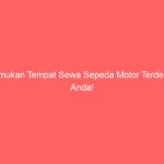 Temukan Tempat Sewa Sepeda Motor Terdekat Anda!