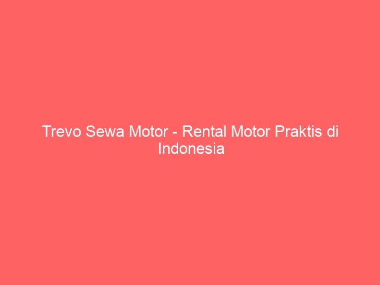 Trevo Sewa Motor – Rental Motor Praktis di Indonesia