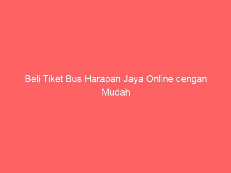 Beli Tiket Bus Harapan Jaya Online dengan Mudah