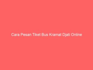 Cara Pesan Tiket Bus Kramat Djati Online