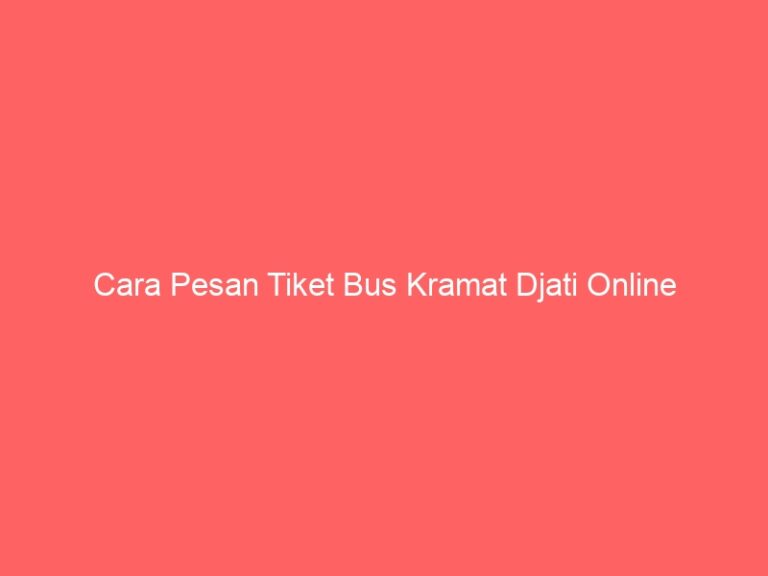 Cara Pesan Tiket Bus Kramat Djati Online