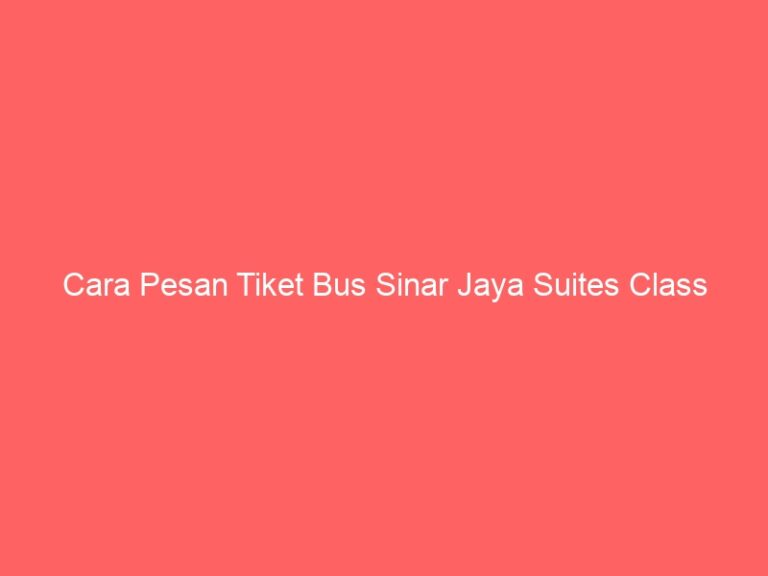 Cara Pesan Tiket Bus Sinar Jaya Suites Class