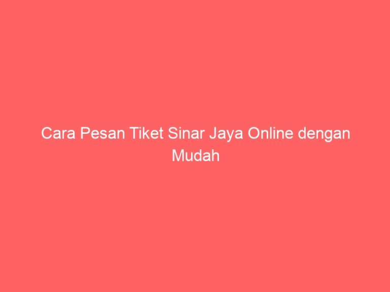 Cara Pesan Tiket Sinar Jaya Online dengan Mudah