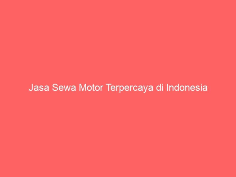Jasa Sewa Motor Terpercaya di Indonesia