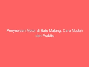 Penyewaan Motor di Batu Malang: Cara Mudah dan Praktis