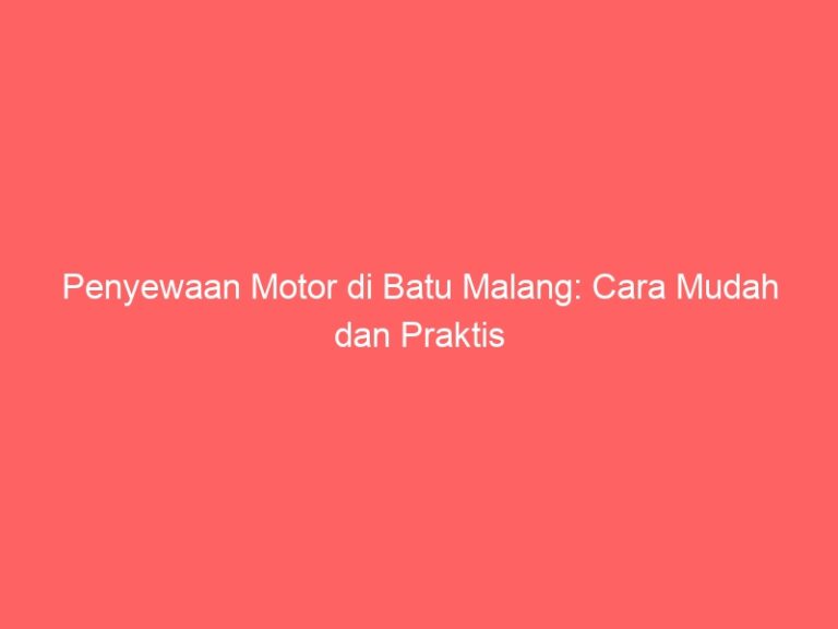 Penyewaan Motor di Batu Malang: Cara Mudah dan Praktis