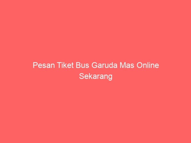 Pesan Tiket Bus Garuda Mas Online Sekarang