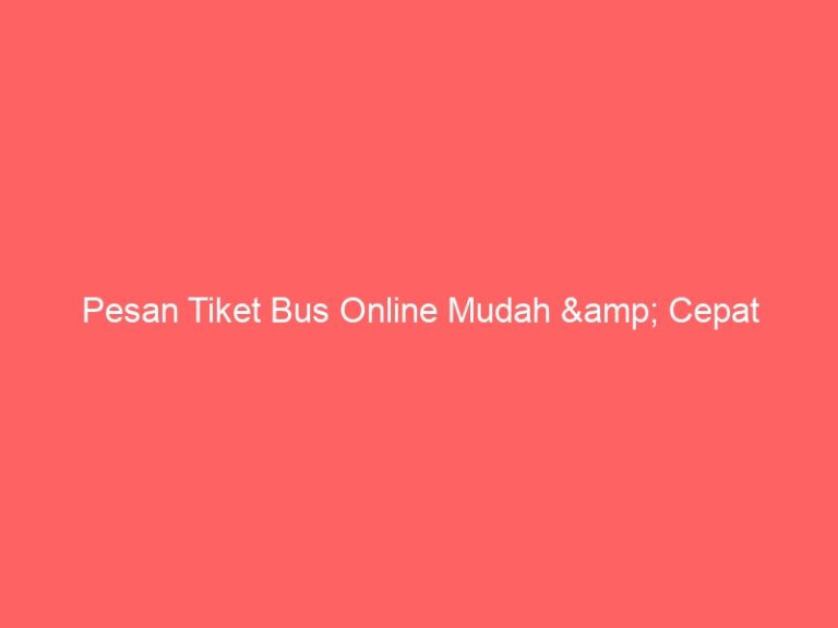 Pesan Tiket Bus Online Mudah & Cepat