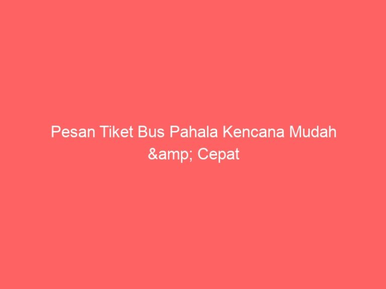 Pesan Tiket Bus Pahala Kencana Mudah & Cepat