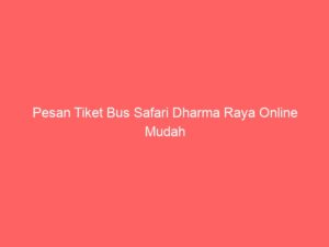 Pesan Tiket Bus Safari Dharma Raya Online Mudah