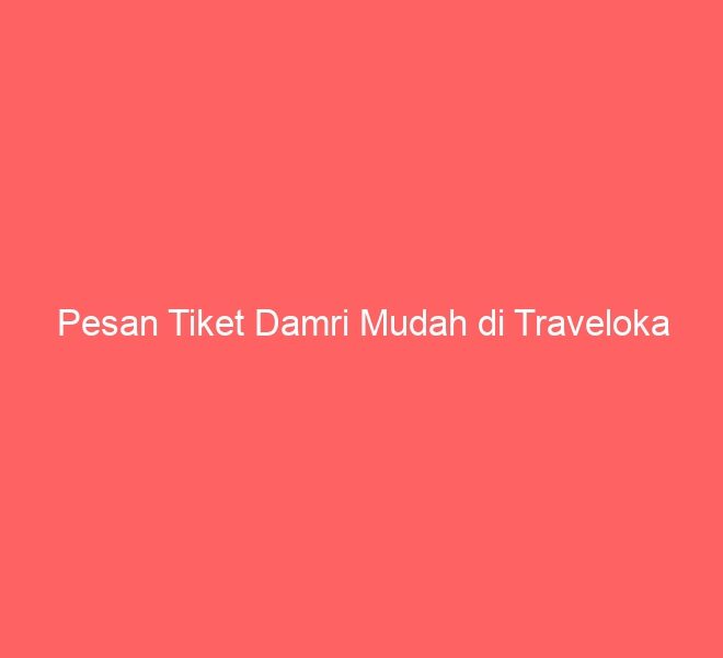 Pesan Tiket Damri Mudah di Traveloka