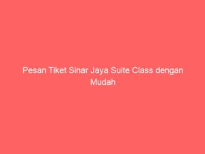 Pesan Tiket Sinar Jaya Suite Class dengan Mudah