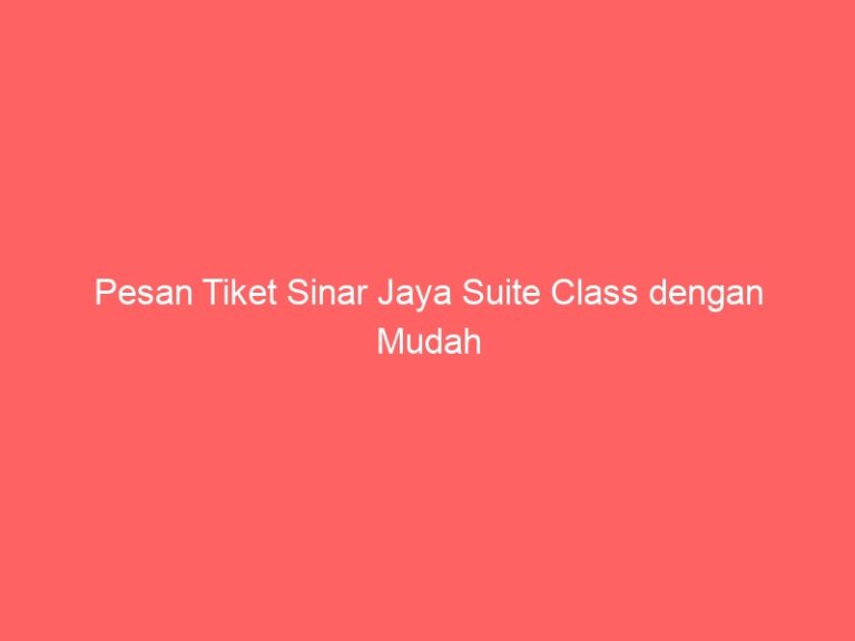 Pesan Tiket Sinar Jaya Suite Class dengan Mudah