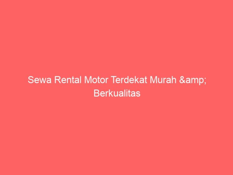 Sewa Rental Motor Terdekat Murah & Berkualitas