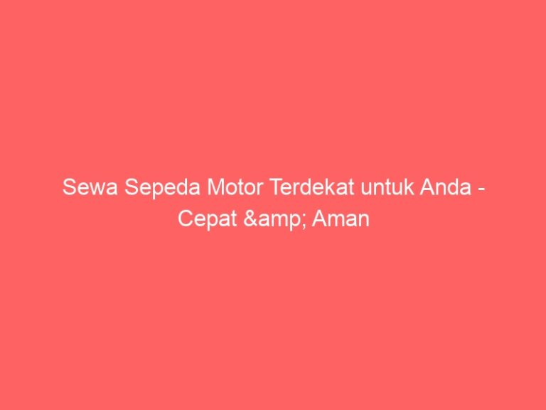 Sewa Sepeda Motor Terdekat untuk Anda – Cepat & Aman