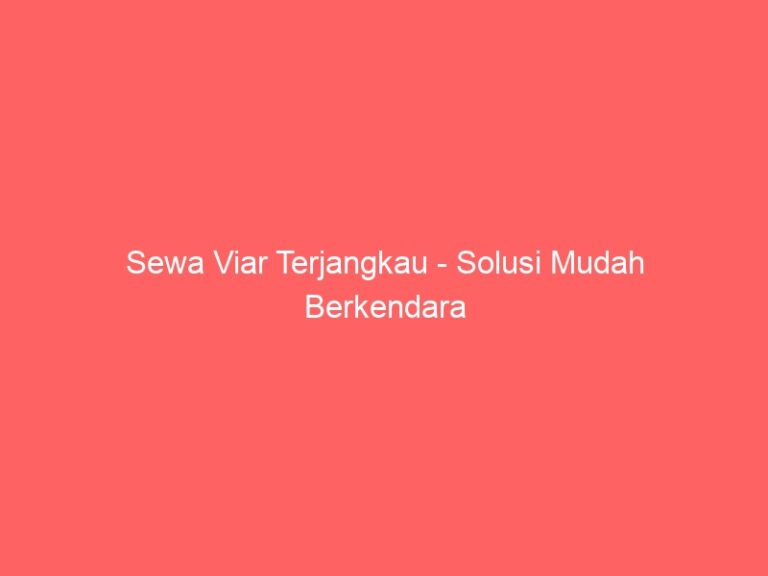 Sewa Viar Terjangkau – Solusi Mudah Berkendara