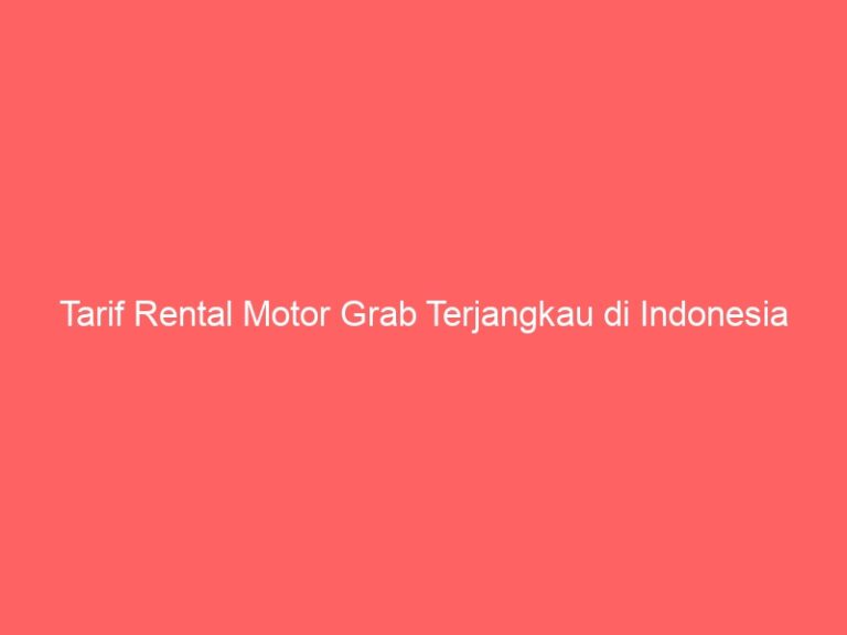 Tarif Rental Motor Grab Terjangkau di Indonesia