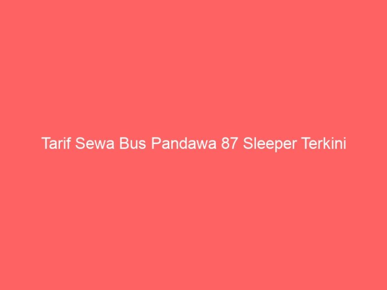 Tarif Sewa Bus Pandawa 87 Sleeper Terkini