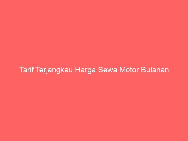 Tarif Terjangkau Harga Sewa Motor Bulanan
