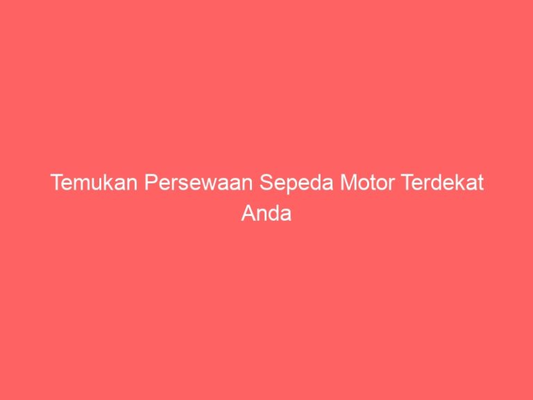 Temukan Persewaan Sepeda Motor Terdekat Anda